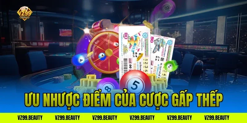 Ưu nhược điểm của cược gấp thếp