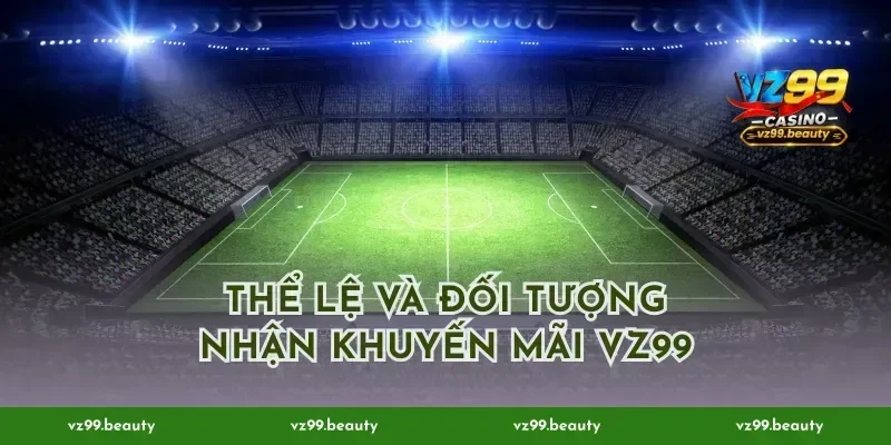 Thể lệ và đối tượng nhận khuyến mãi VZ99