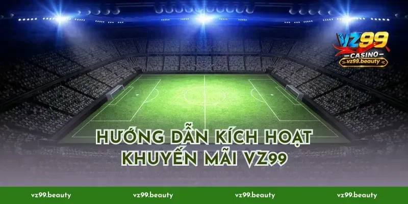 Hướng dẫn kích hoạt khuyến mãi VZ99